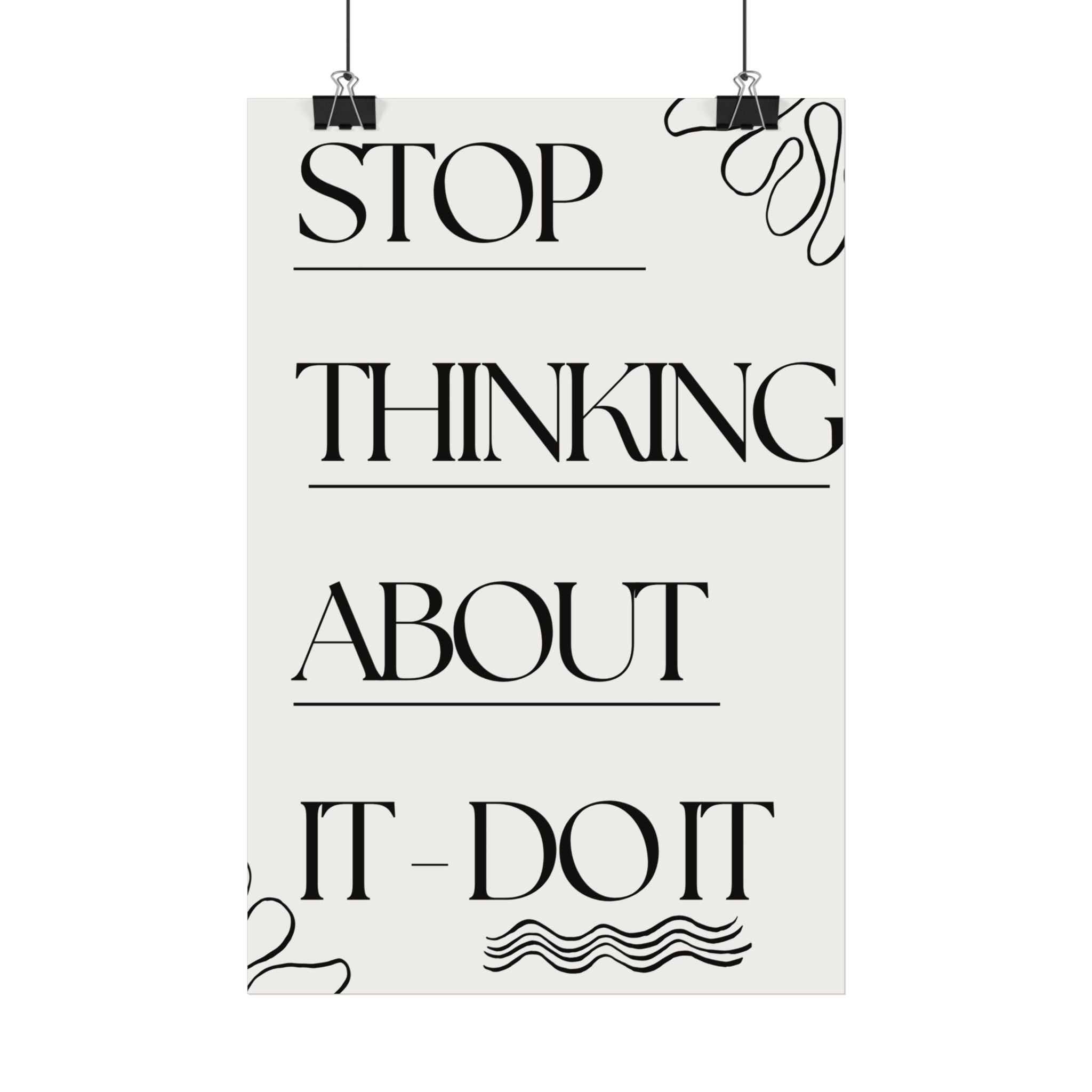Motivational Satin Poster - “Stop Thinking About It - Do It” Minimalist Wall Art